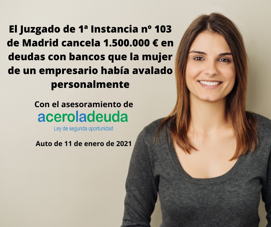 Juzgado de 1a Instancia No. 103 de Madrid cancela 1.500.000 € en deudas con bancos que la mujer de un empresario había avalado personalmente.